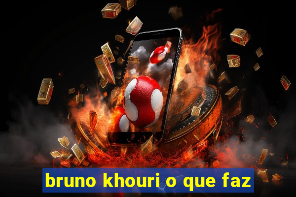 bruno khouri o que faz